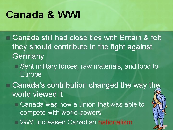 Canada & WWI n Canada still had close ties with Britain & felt they