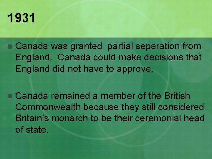 1931 n Canada was granted partial separation from England. Canada could make decisions that