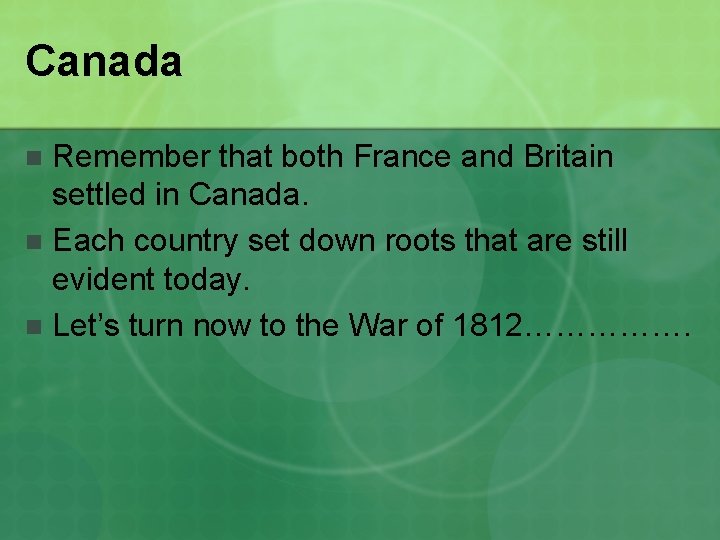 Canada Remember that both France and Britain settled in Canada. n Each country set