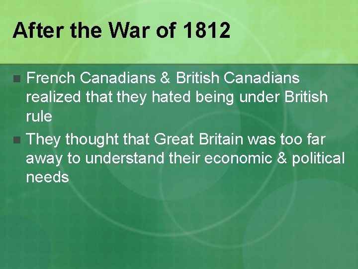 After the War of 1812 French Canadians & British Canadians realized that they hated