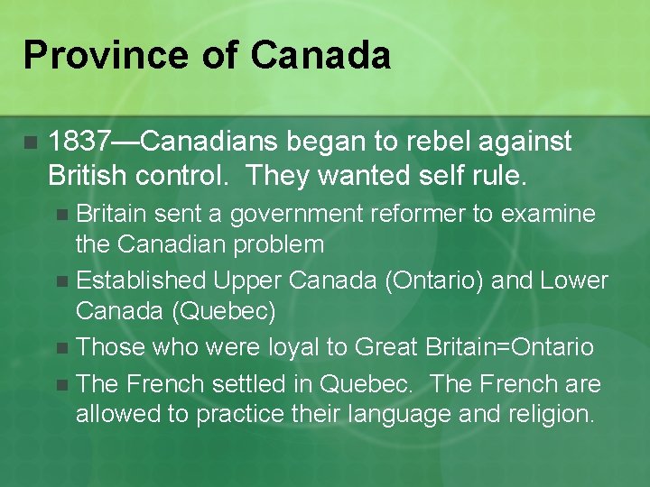 Province of Canada n 1837—Canadians began to rebel against British control. They wanted self