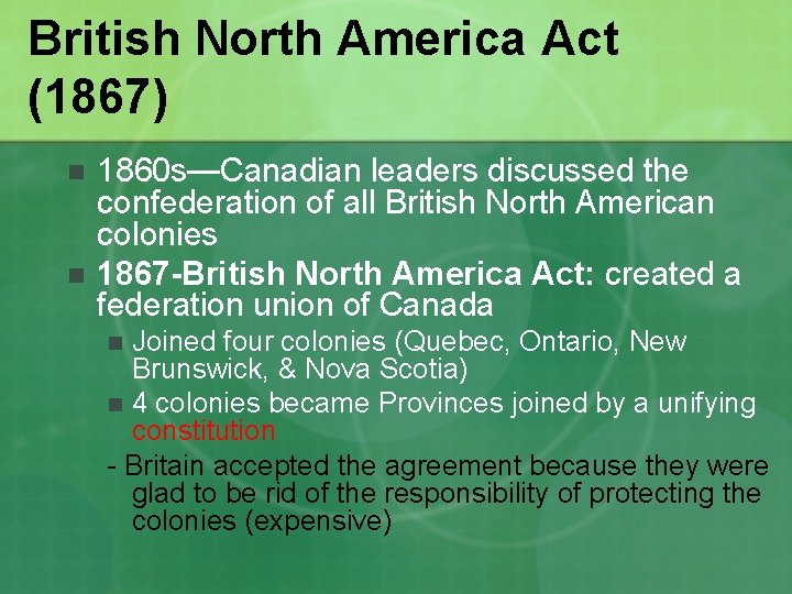 British North America Act (1867) n n 1860 s—Canadian leaders discussed the confederation of
