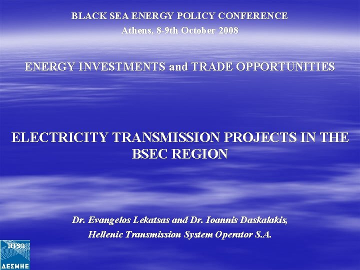 BLACK SEA ENERGY POLICY CONFERENCE Athens, 8 -9 th October 2008 ENERGY INVESTMENTS and