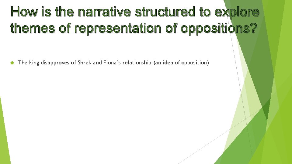 How is the narrative structured to explore themes of representation of oppositions? The king