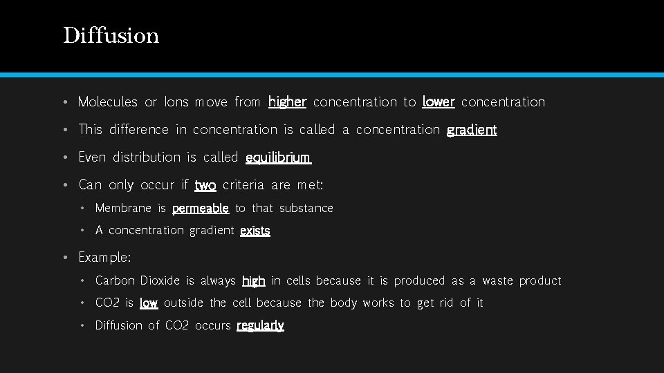 Diffusion • Molecules or Ions move from higher concentration to lower concentration • This