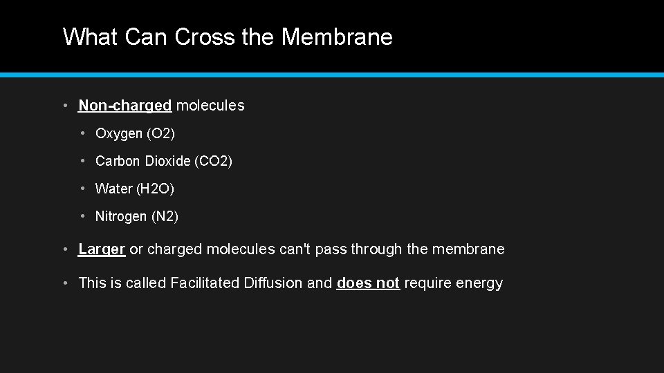 What Can Cross the Membrane • Non-charged molecules • Oxygen (O 2) • Carbon