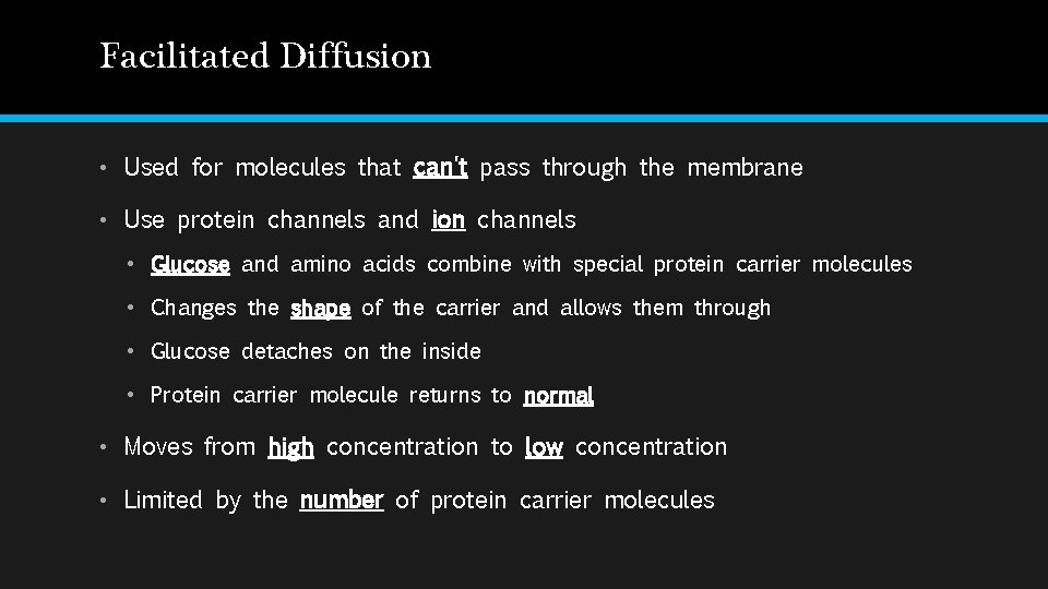 Facilitated Diffusion • Used for molecules that can't pass through the membrane • Use