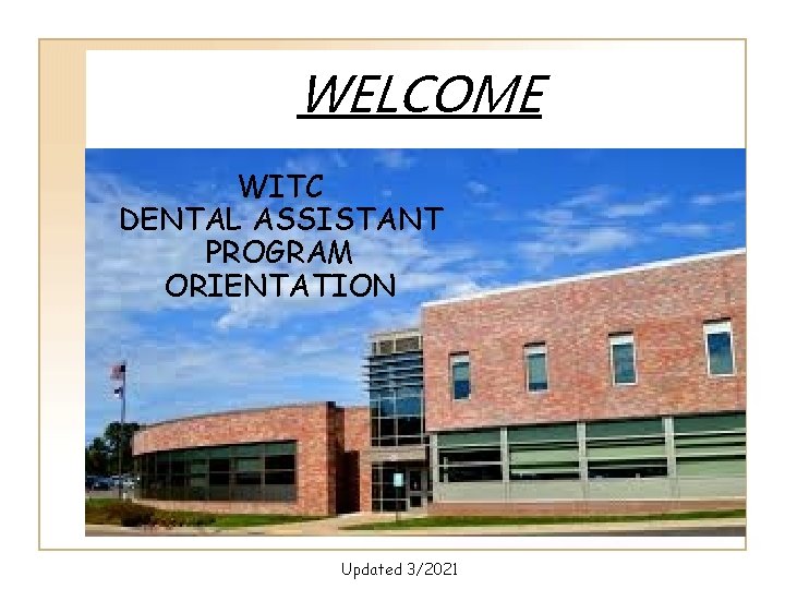 WELCOME WITC DENTAL ASSISTANT PROGRAM ORIENTATION Updated 3/2021 