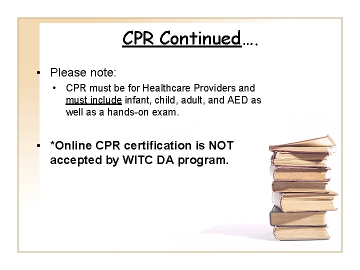 CPR Continued…. • Please note: • CPR must be for Healthcare Providers and must