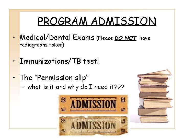PROGRAM ADMISSION • Medical/Dental Exams radiographs taken) (Please DO NOT have • Immunizations/TB test!
