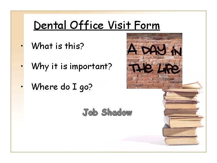 Dental Office Visit Form • What is this? • Why it is important? •