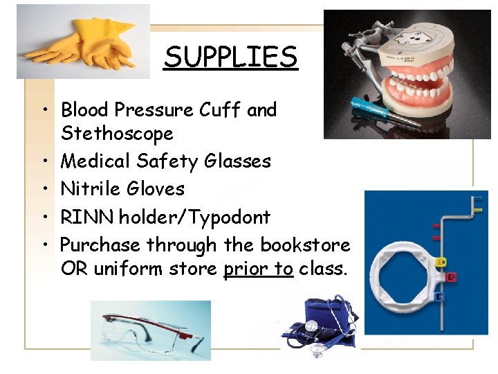 SUPPLIES • Blood Pressure Cuff and Stethoscope • Medical Safety Glasses • Nitrile Gloves