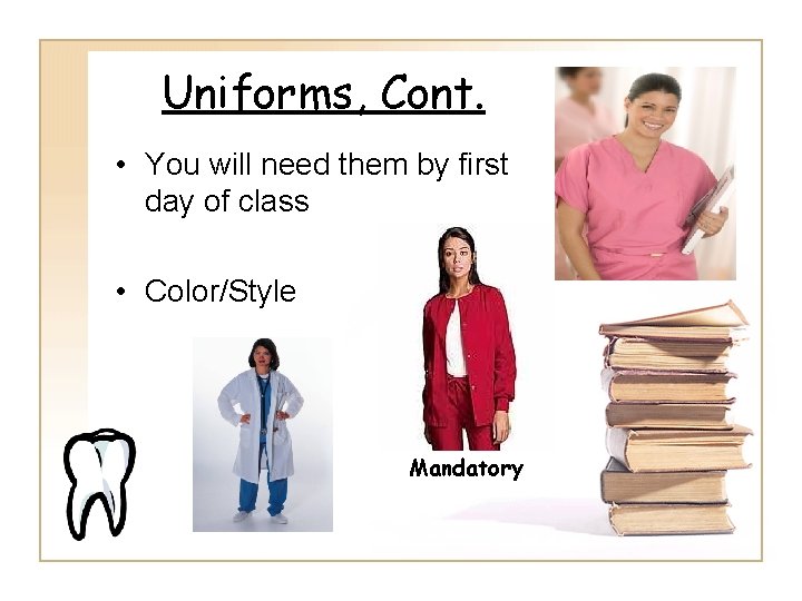 Uniforms, Cont. • You will need them by first day of class • Color/Style