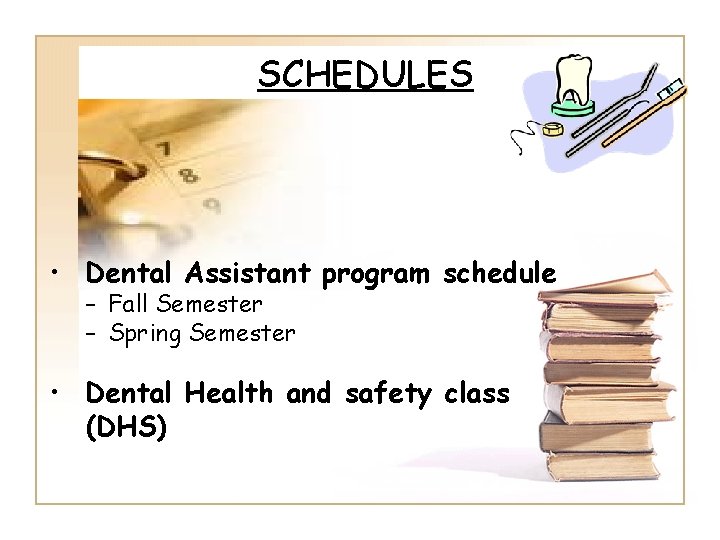 SCHEDULES • Dental Assistant program schedule – Fall Semester – Spring Semester • Dental