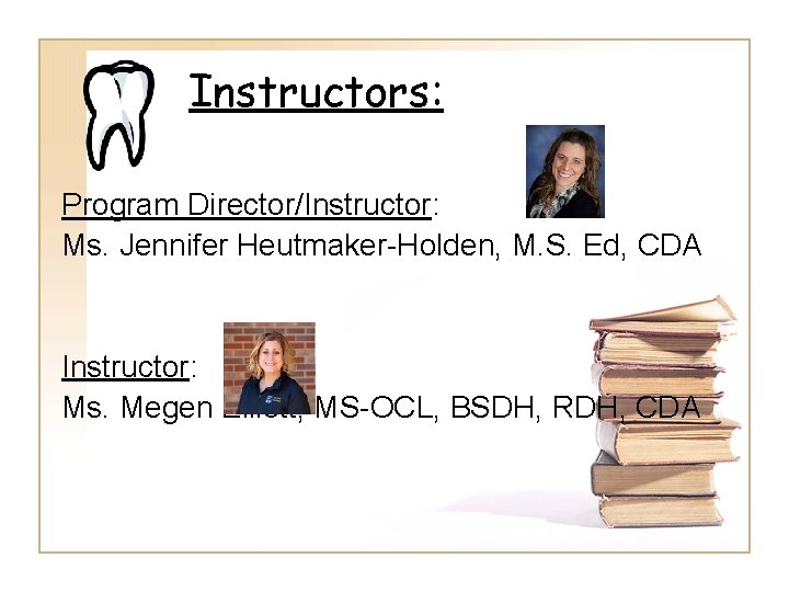 Instructors: Program Director/Instructor: Ms. Jennifer Heutmaker-Holden, M. S. Ed, CDA Instructor: Ms. Megen Elliott,
