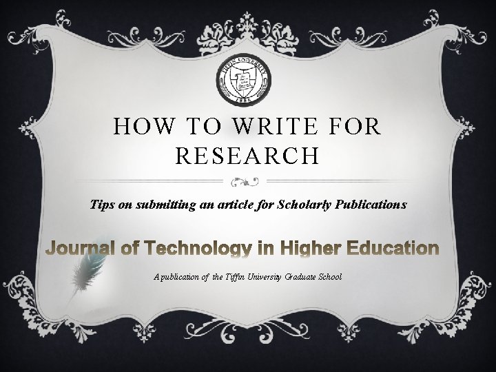 HOW TO WRITE FOR RESEARCH Tips on submitting an article for Scholarly Publications A