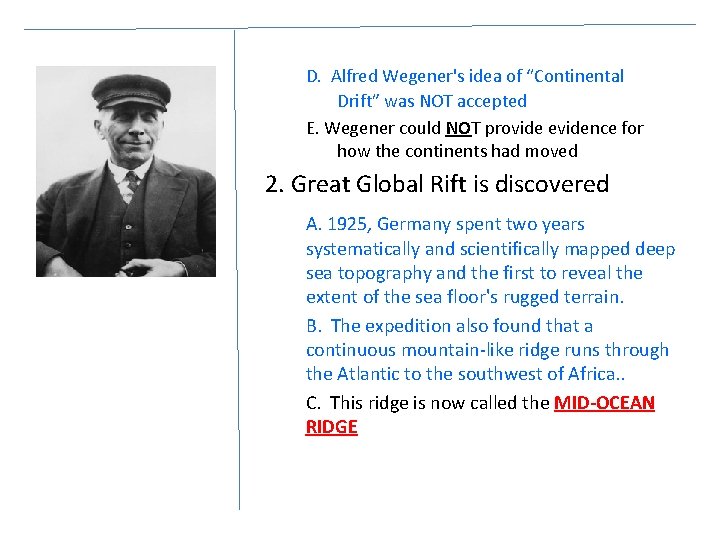D. Alfred Wegener's idea of “Continental Drift” was NOT accepted E. Wegener could NOT