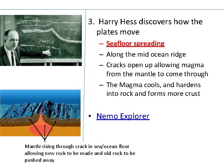 3. Harry Hess discovers how the plates move – Seafloor spreading – Along the