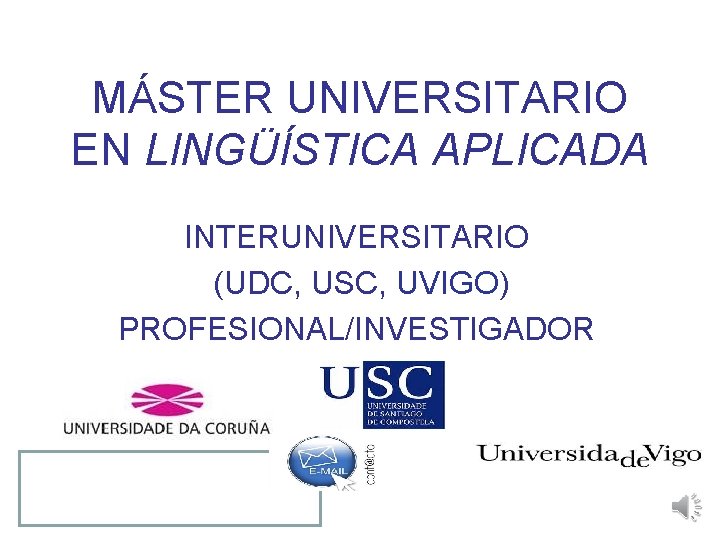 MÁSTER UNIVERSITARIO EN LINGÜÍSTICA APLICADA INTERUNIVERSITARIO (UDC, USC, UVIGO) PROFESIONAL/INVESTIGADOR 