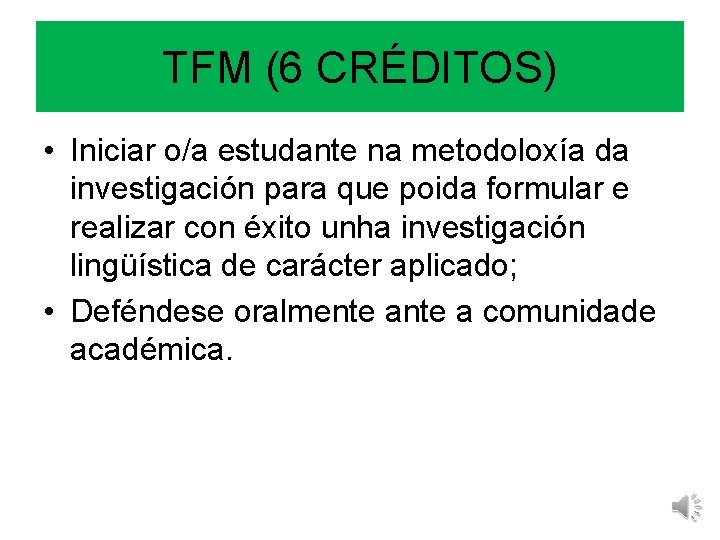 TFM (6 CRÉDITOS) • Iniciar o/a estudante na metodoloxía da investigación para que poida