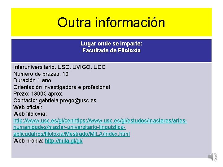 Outra información Lugar onde se imparte: Facultade de Filoloxía Interuniversitario. USC, UVIGO, UDC Número