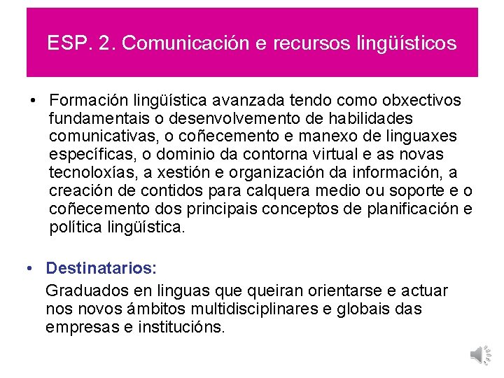 ESP. 2. Comunicación e recursos lingüísticos • Formación lingüística avanzada tendo como obxectivos fundamentais