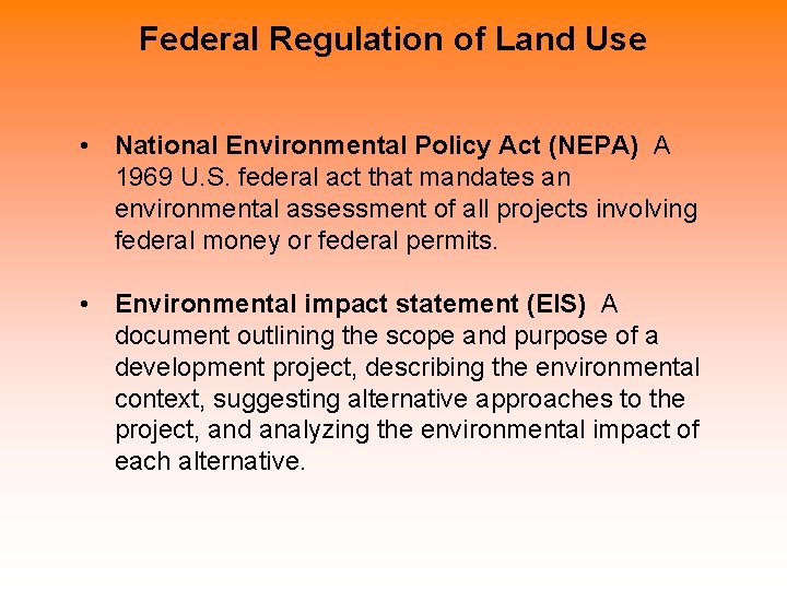 Federal Regulation of Land Use • National Environmental Policy Act (NEPA) A 1969 U.