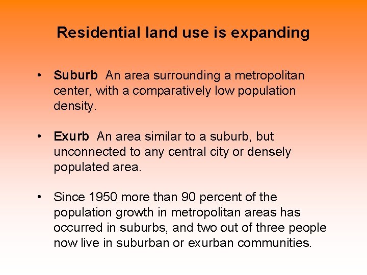 Residential land use is expanding • Suburb An area surrounding a metropolitan center, with