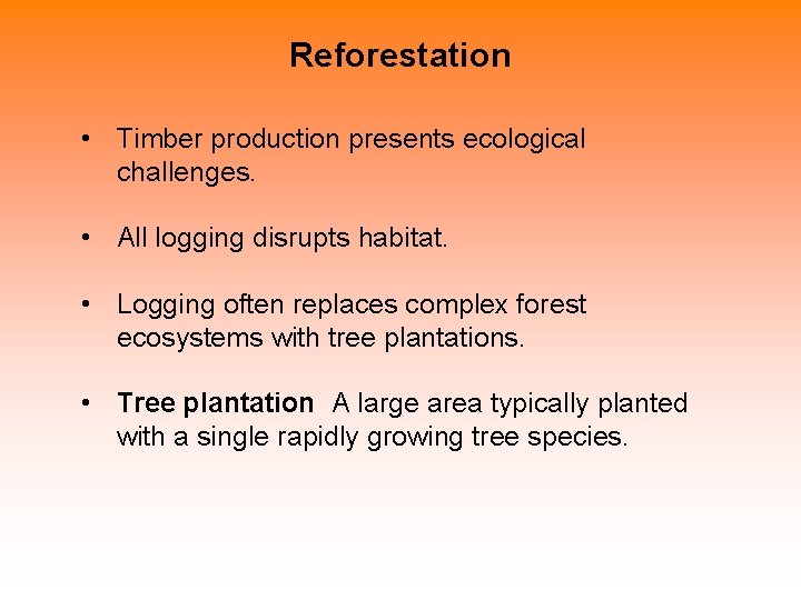 Reforestation • Timber production presents ecological challenges. • All logging disrupts habitat. • Logging