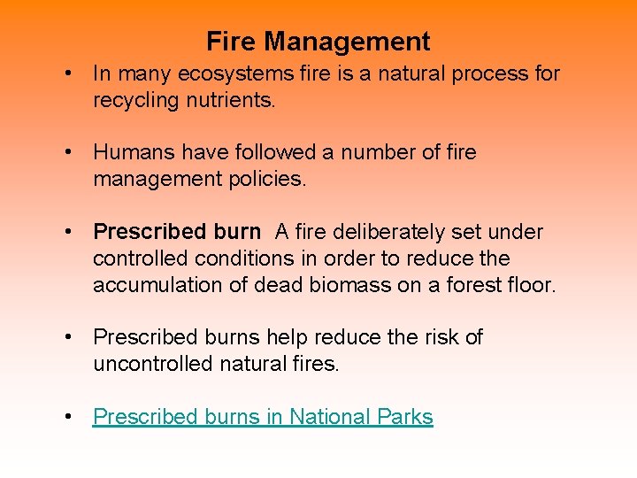 Fire Management • In many ecosystems fire is a natural process for recycling nutrients.