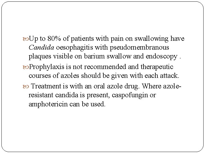  Up to 80% of patients with pain on swallowing have Candida oesophagitis with