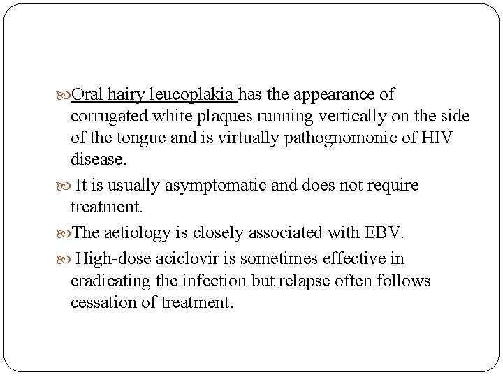  Oral hairy leucoplakia has the appearance of corrugated white plaques running vertically on