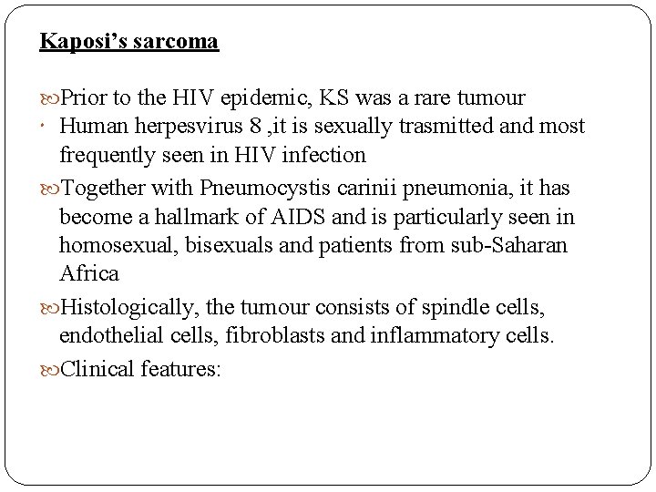 Kaposi’s sarcoma Prior to the HIV epidemic, KS was a rare tumour Human herpesvirus