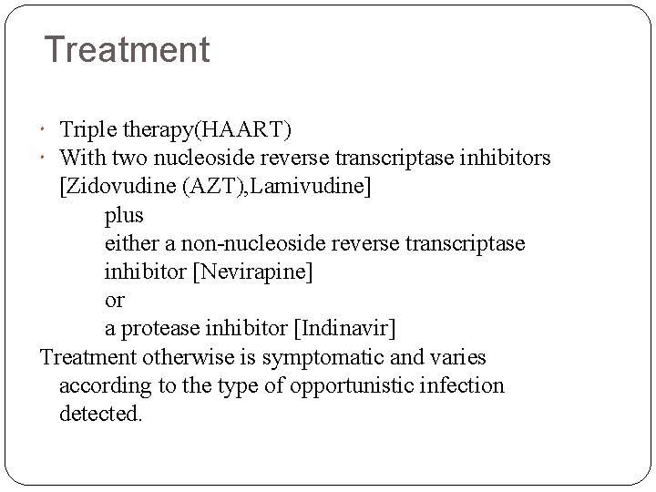 Treatment Triple therapy(HAART) With two nucleoside reverse transcriptase inhibitors [Zidovudine (AZT), Lamivudine] plus either