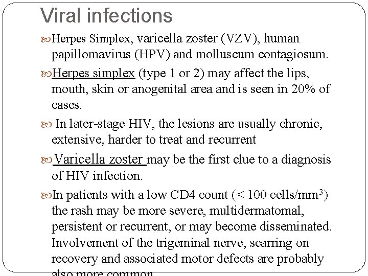 Viral infections Herpes Simplex, varicella zoster (VZV), human papillomavirus (HPV) and molluscum contagiosum. Herpes