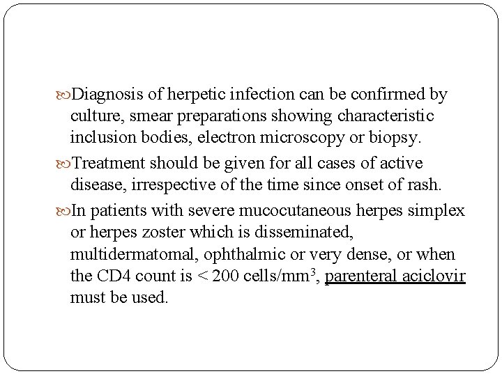  Diagnosis of herpetic infection can be confirmed by culture, smear preparations showing characteristic