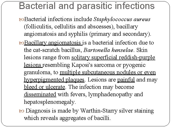 Bacterial and parasitic infections Bacterial infections include Staphylococcus aureus (folliculitis, cellulitis and abscesses), bacillary