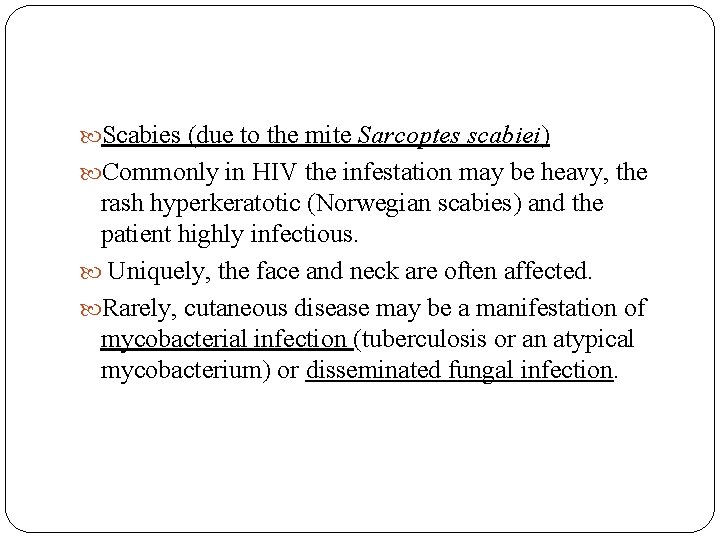  Scabies (due to the mite Sarcoptes scabiei) Commonly in HIV the infestation may
