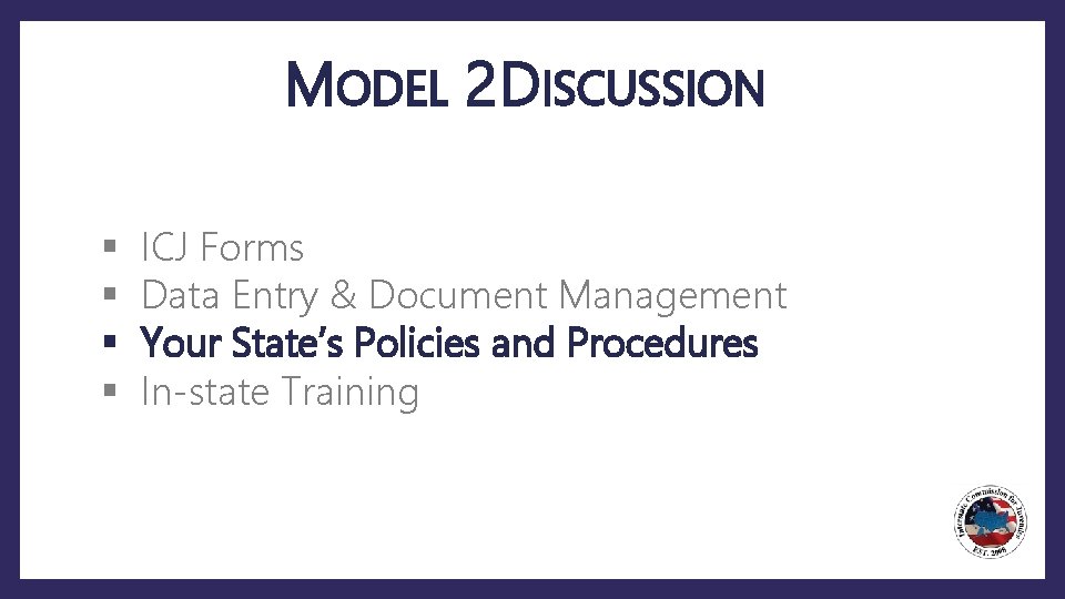 MODEL 2 DISCUSSION § § ICJ Forms Data Entry & Document Management Your State’s