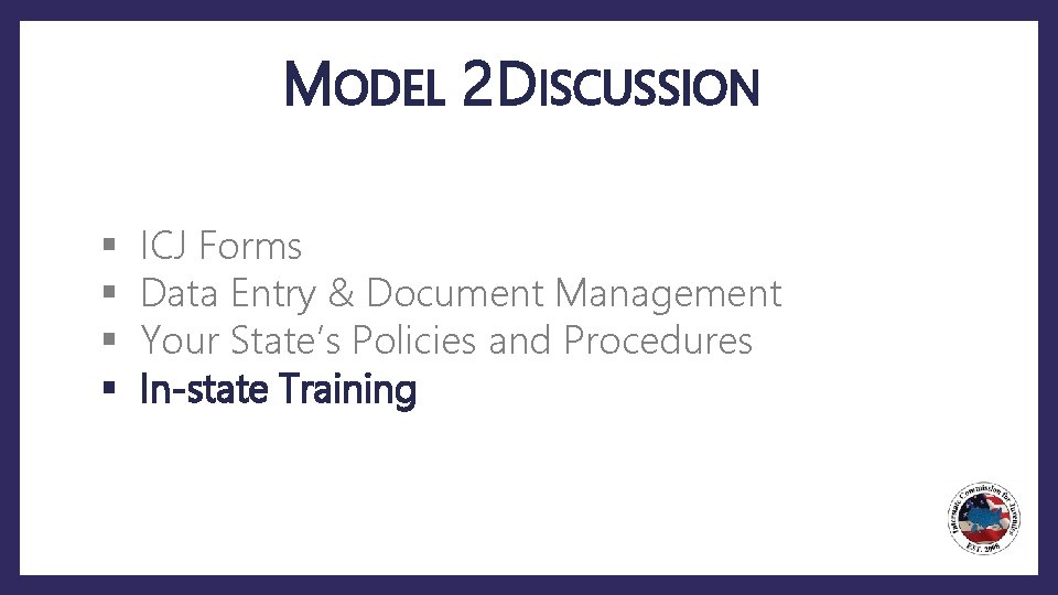 MODEL 2 DISCUSSION § § ICJ Forms Data Entry & Document Management Your State’s