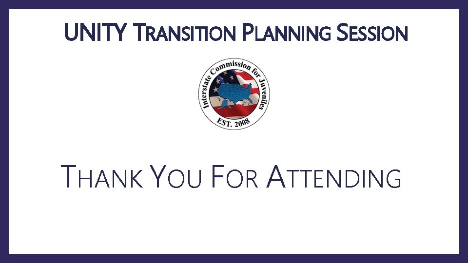 UNITY TRANSITION PLANNING SESSION THANK YOU FOR ATTENDING 