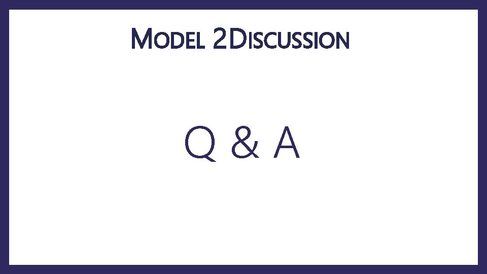MODEL 2 DISCUSSION Q&A 
