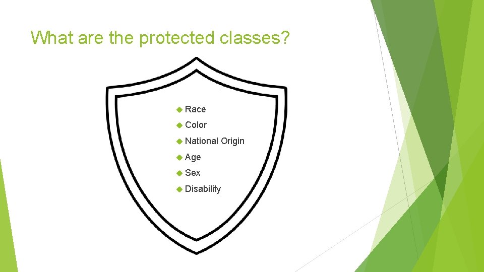 What are the protected classes? Race Color National Origin Age Sex Disability What are the protected classes? Race Color National Origin Age Sex Disability