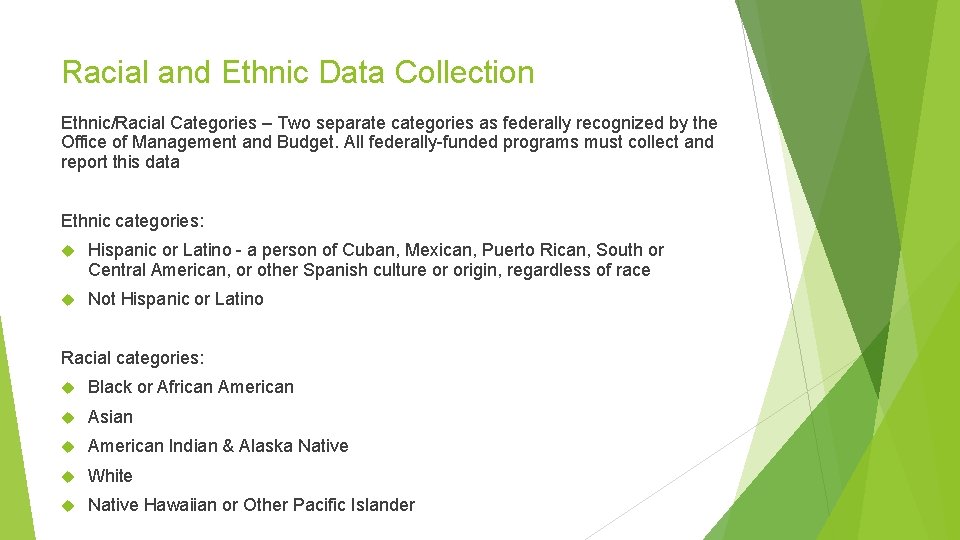 Racial and Ethnic Data Collection Ethnic/Racial Categories – Two separate categories as federally recognized Racial and Ethnic Data Collection Ethnic/Racial Categories – Two separate categories as federally recognized