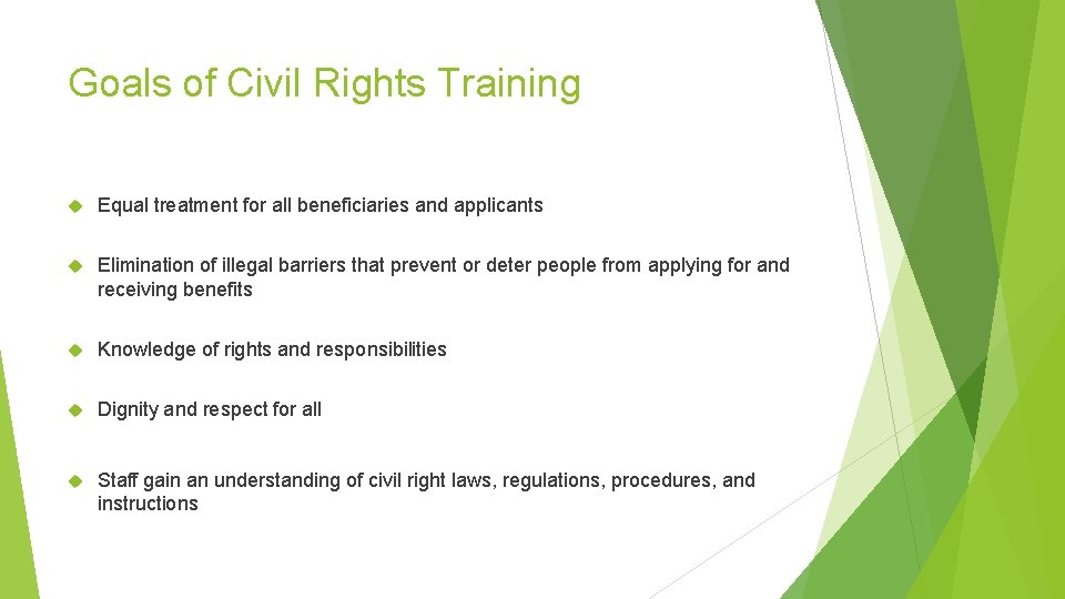 Goals of Civil Rights Training Equal treatment for all beneficiaries and applicants Elimination of Goals of Civil Rights Training Equal treatment for all beneficiaries and applicants Elimination of