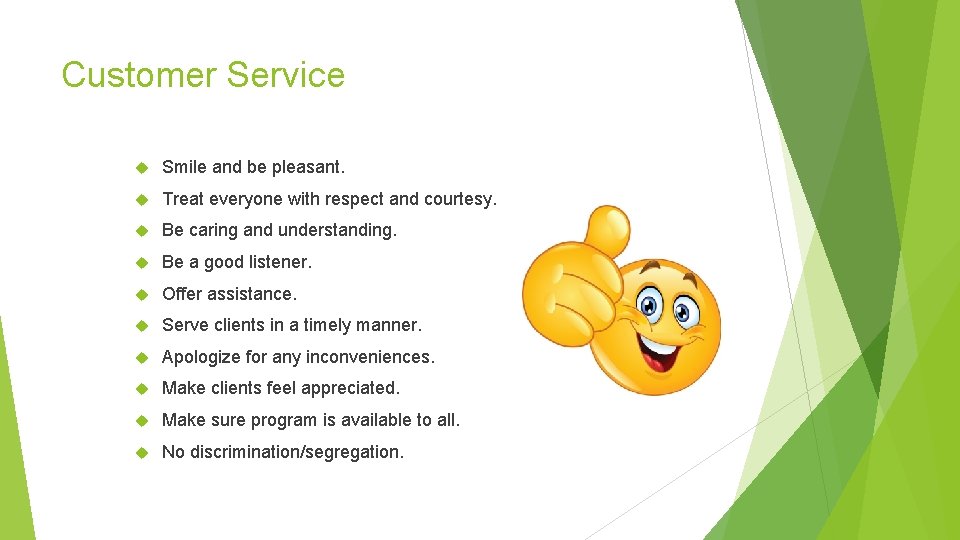 Customer Service Smile and be pleasant. Treat everyone with respect and courtesy. Be caring Customer Service Smile and be pleasant. Treat everyone with respect and courtesy. Be caring
