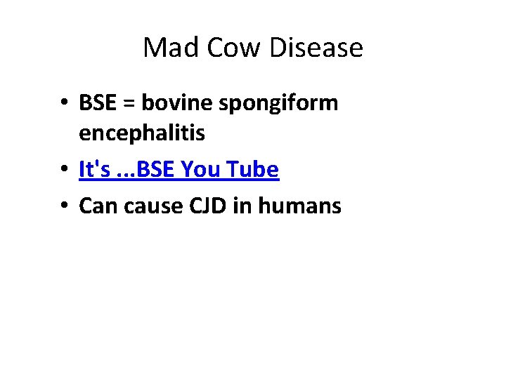 Mad Cow Disease • BSE = bovine spongiform encephalitis • It's. . . BSE