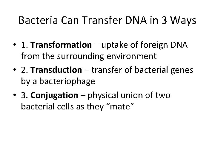 Bacteria Can Transfer DNA in 3 Ways • 1. Transformation – uptake of foreign