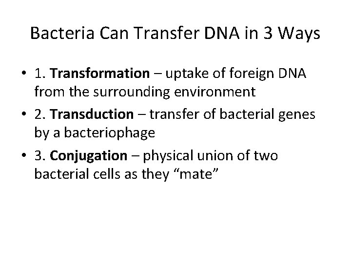 Bacteria Can Transfer DNA in 3 Ways • 1. Transformation – uptake of foreign