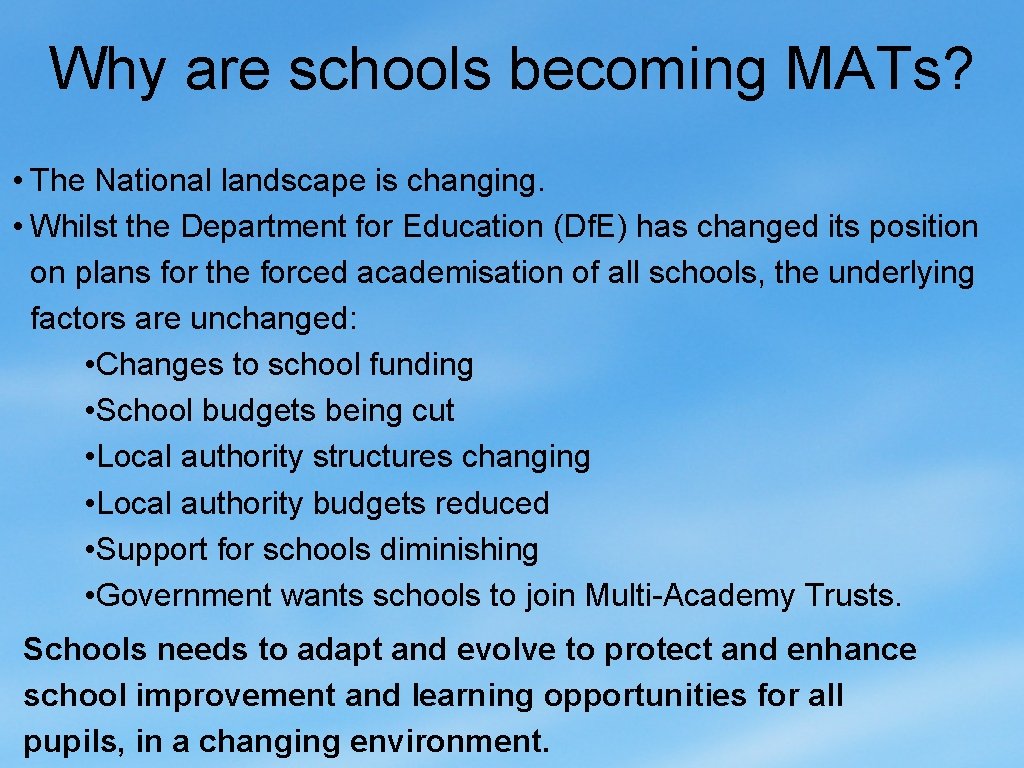 Why are schools becoming MATs? • The National landscape is changing. • Whilst the